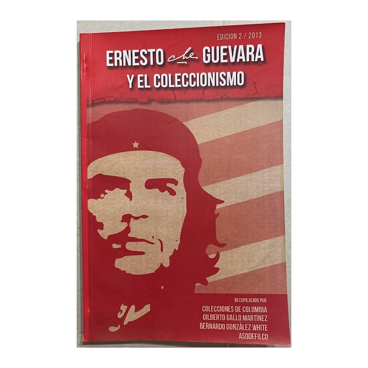 Ernesto "Che" Guevara y el Coleccionismo - Gilberto Gallo m y Bernardo Gonzalez W.